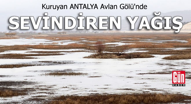 Kuruyan Antalya Avlan Gölü'nde sevindiren yağış