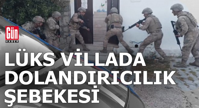 Lüks villada dolandırıcılık şebekesi