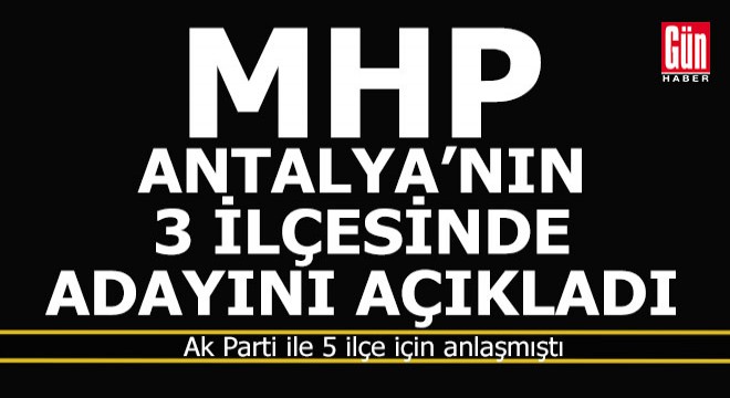 MHP Antalya'daki 3 başkan adayını açıklandı