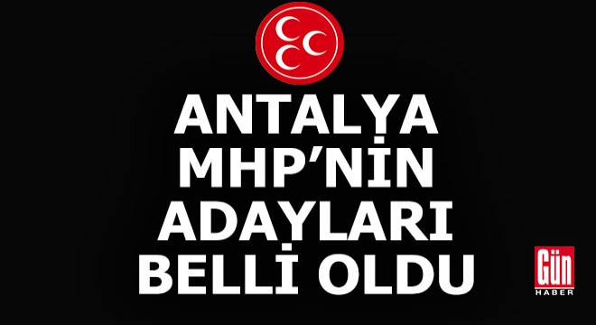 MHP Antalya'nın milletvekili aday listesi belli oldu