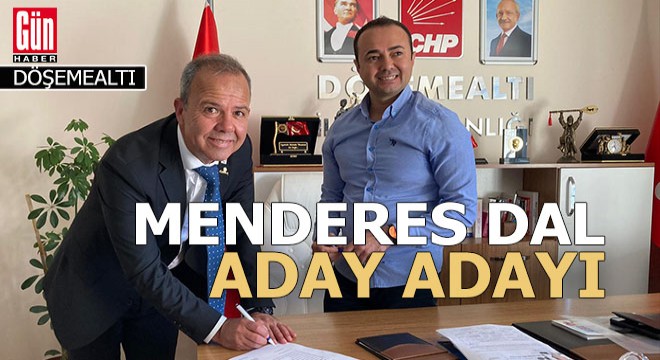 Menderes Dal Döşemealtı için aday adaylığı başvurusunu yaptı