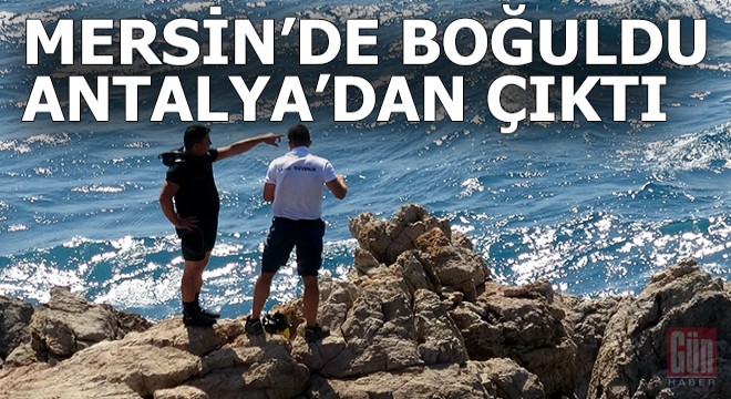 Mersin'den denize girdi Antalya'dan cesedi çıktı