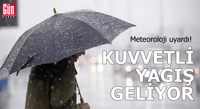 Meteoroloji uyardı: Kuvvetli yağış geliyor