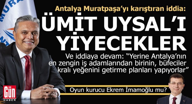 Muratpaşa’yı karıştıran iddia: ‘Ümit Uysal’ın yerine büfeciler kralını getirecekler’