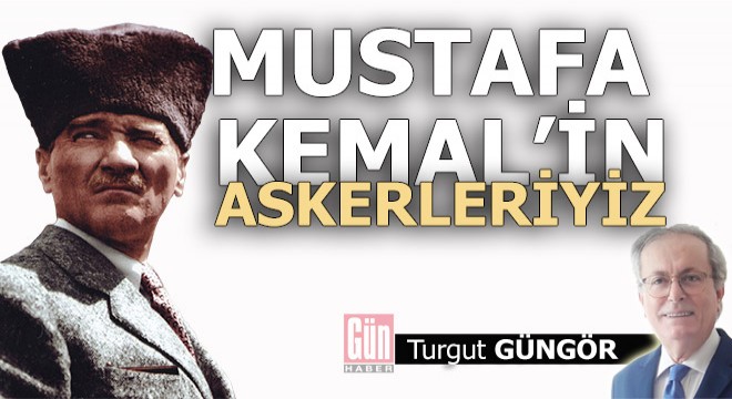 Mustafa Kemal'in Askerleriyiz