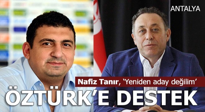 Nafiz Tanır; Antalyaspor için Öztürk Ailesi'ni destekliyorum