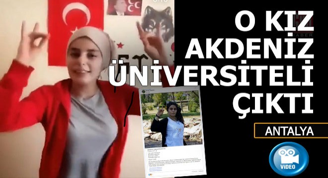 O kız Akdeniz Üniversitesi öğrencisi çıktı