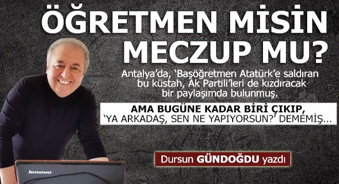 Öğretmen misin meczup mu?..