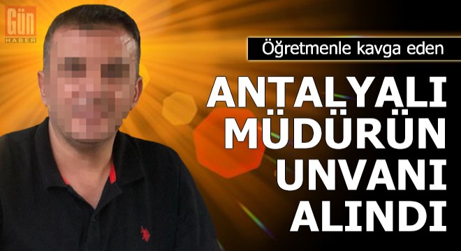 Öğretmenle kavga eden müdürün unvanı alındı