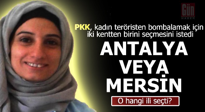 PKK, teröriste, 'Antalya veya Mersin'den birini seç' dedi