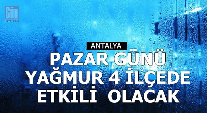 Pazar günü 4 ilçede sağanak yağmur var