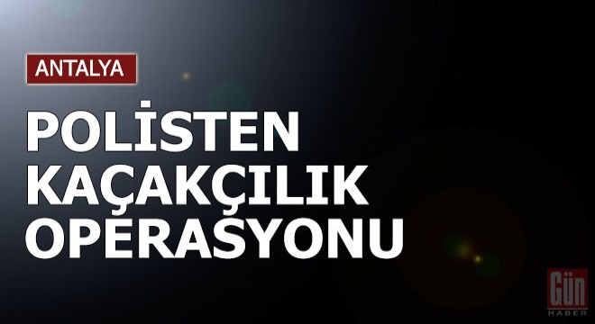 Polisten kaçakçılık operasyonu