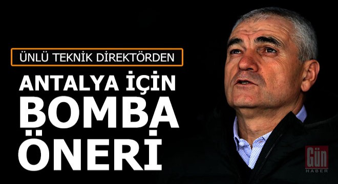 Rıza Çalımbay'dan Antalya için bomba öneri