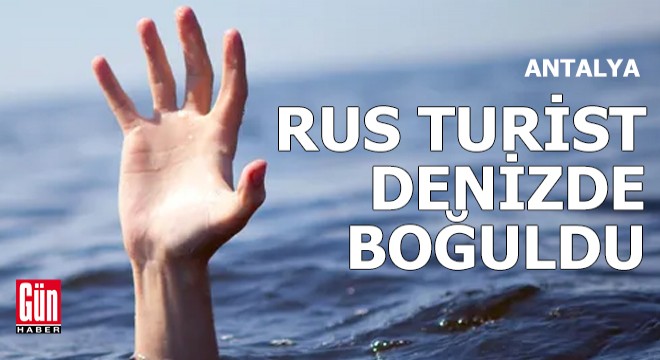 Rus turist Antalya'da denizde boğuldu