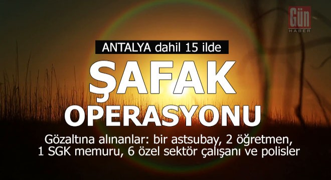 Şafak operasyonu; 22 gözaltı