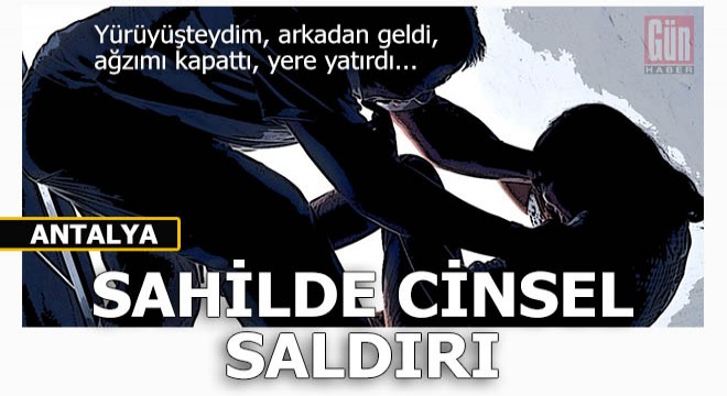 Sahilde yürüş yapan kadına cinsel saldırı