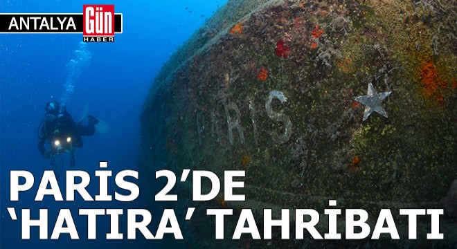 Savaşta Antalya'da batırılan Paris 2'de 'hatıra' tahribatı