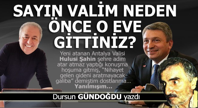 Sayın valim, neden önce o eve gittiniz?