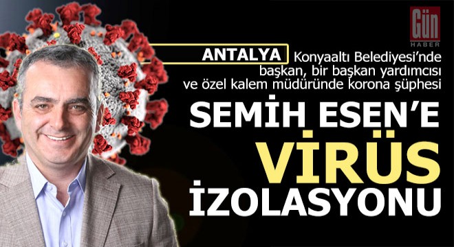 Semih Esen'e korona şüphesiyle evde izolasyon