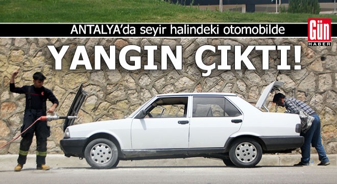 Seyir halindeki otomobilde yangın çıktı