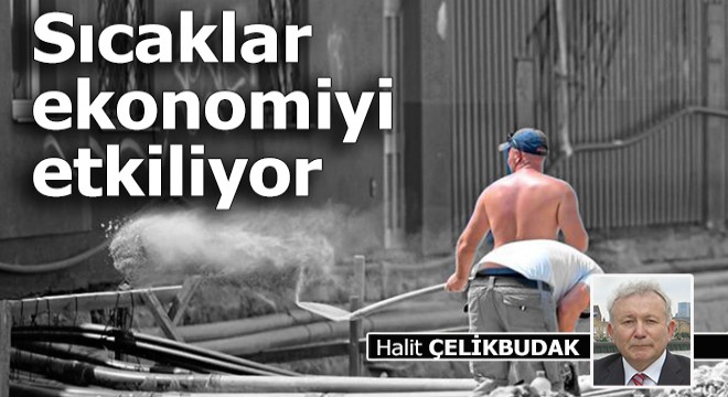 Sıcaklar ekonomiyi etkiliyor