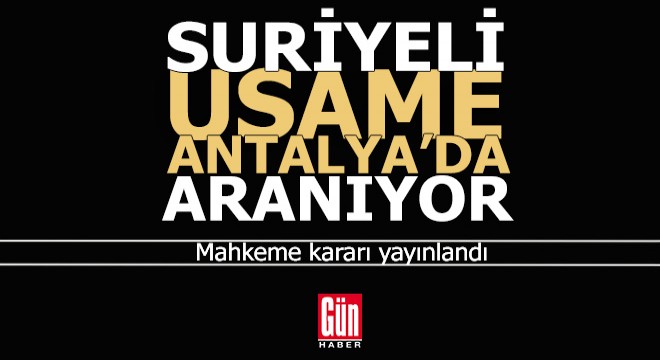 Suriyeli Usame Antalya'da aranıyor