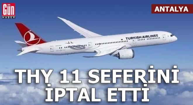 THY Antalya'da 11 seferini iptal etti