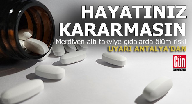 Takviye diye aldığımız haplar öldürebilir