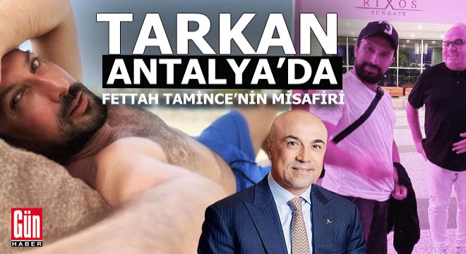 Tarkan Antalya'da tatil için Fettah Tamince'nin otelini seçti