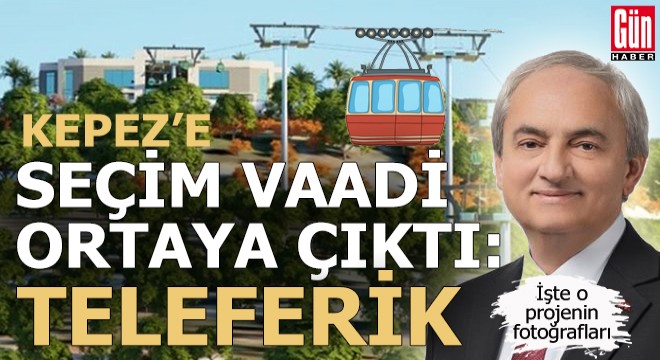 Teleferik davasında yargılanan başkanın seçim vaadi Kepez'e teleferikmiş...