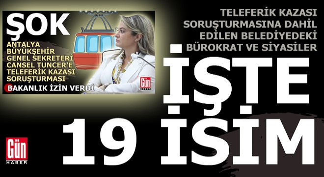 Teleferik kazası soruşturmasına dahil edilen 19 isim