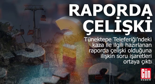 Teleferik kazasının bilirkişi raporunda çelişki