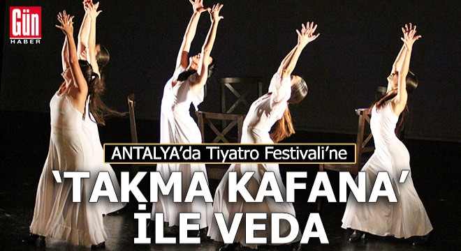 Tiyatro Festivali'ne, 'Takma Kafana' ile veda