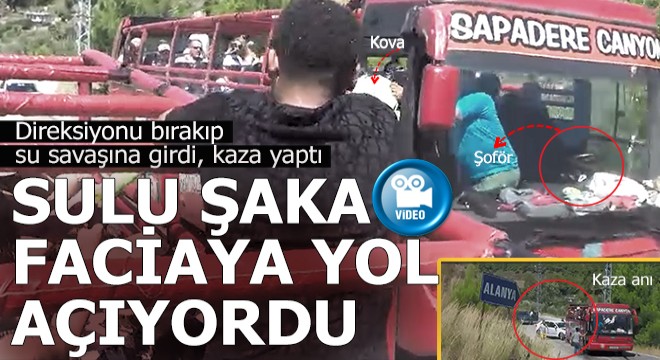 Tur şoförünün direksiyonu bırakıp su şavaşına katılması faciaya yol açıyordu