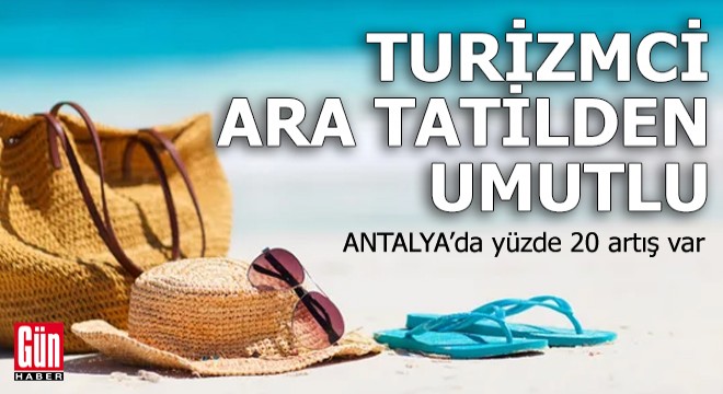 Turizmci ara tatilden umutlu: Antalya'da yüzde 20 artış var