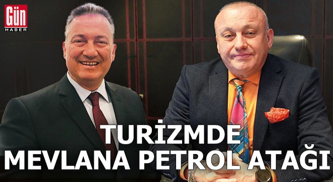 Turizmde Mevlana Petrol atağı