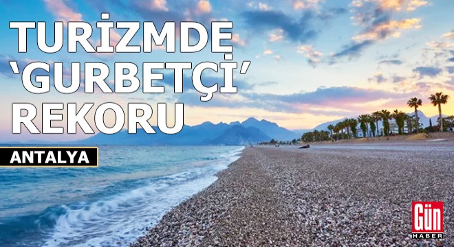 Turizmde 'gurbetçi' rekoru