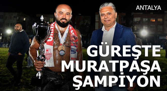 Türkiye güreş şampiyonu Muratpaşa'dan çıktı