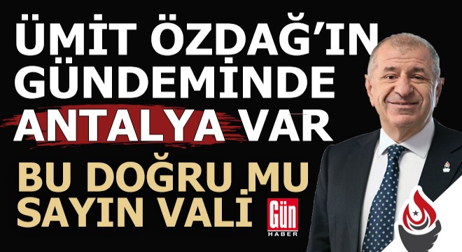 Ümit Özdağ'ın gündeminde Antalya var