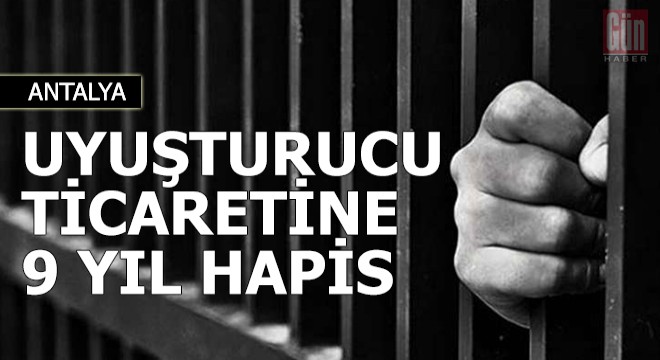 Uyuşturucu ticaretine 9 yıl hapis