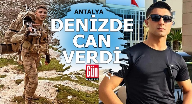 Uzman çavuş Antalya'da denizde boğuldu