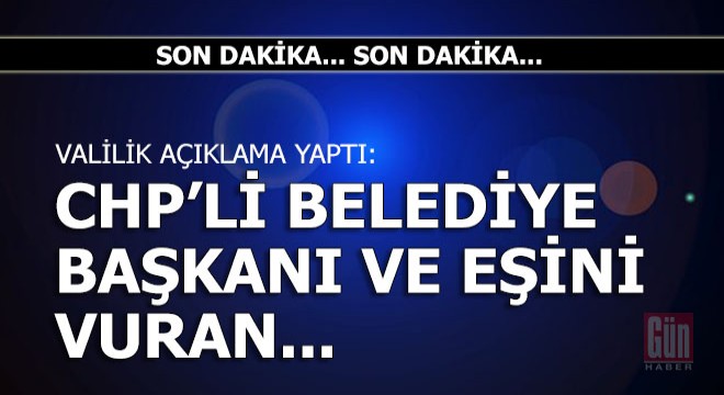 Valilik açıkladı: CHP'li belediye başkanı ve eşini vuran...