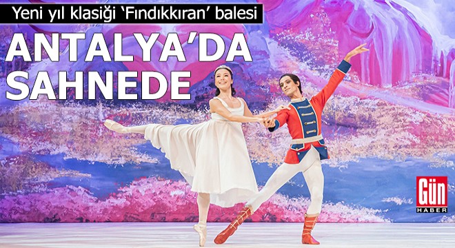 Yeni yıl klasiği ‘Fındıkkıran’ balesi Antalya'da sahnede