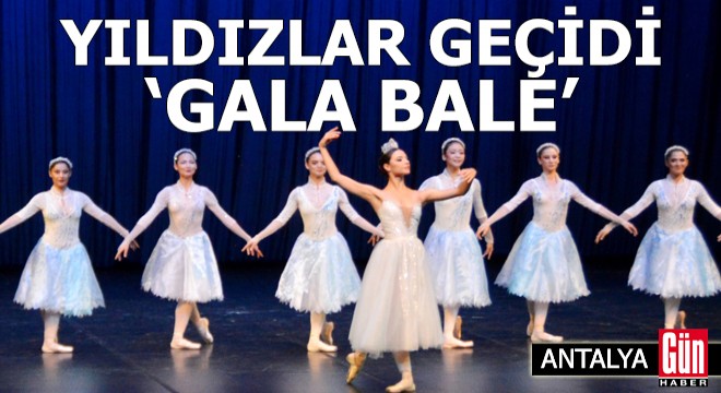 Yıldızlar geçiti 'Gala Bale' Antalya'da