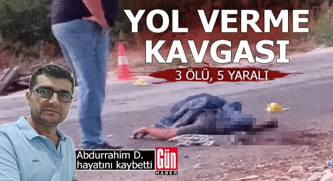 Yol verme kavgası; 3 ölü, 5 yaralı