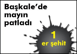 Başkale'de mayın: 1 er şehit