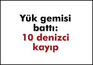 Yük gemisi battı: 10 denizci kayıp