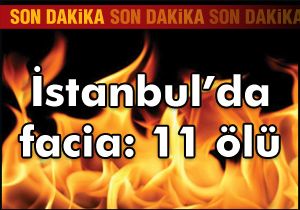 İstanbul'da facia: 11 ölü