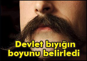 Devlet bıyığın boyunu da belirledi 