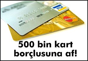 500 bin kart borçlusuna af